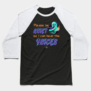 Please Be Quiet So I Can Hear The Voices Baseball T-Shirt